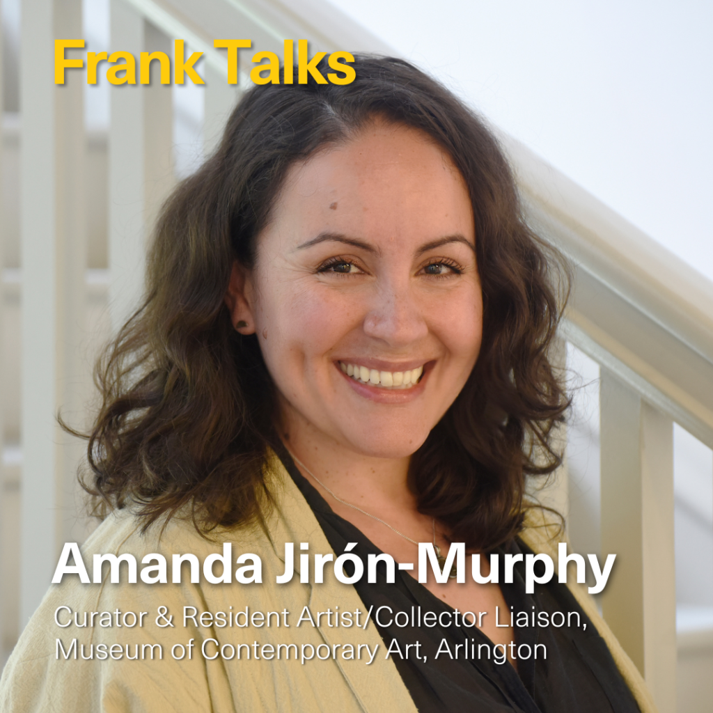Amanda Jirón-Murphy - Curator & Resident Artist/Collector Liaison, Museum of Contemporary Art, Arlington
